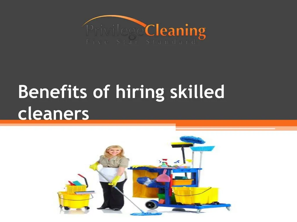 benefits of hiring skilled cleaners