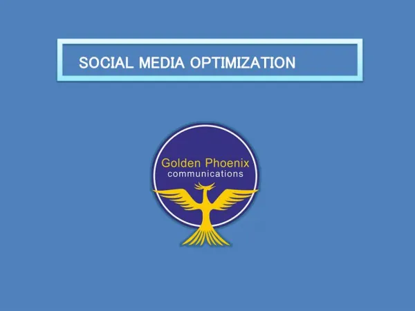 SOCIAL MEDIA OPTIMIZATION - www.goldenphoenix.co