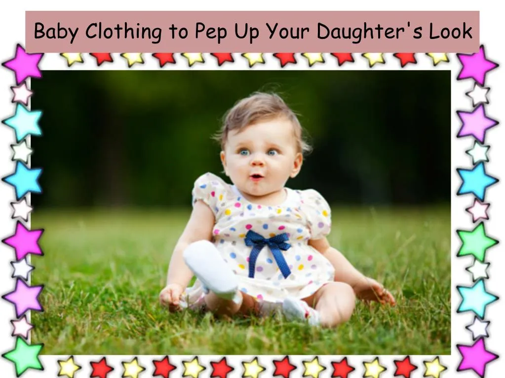 baby clothing to pep up your daughter s look