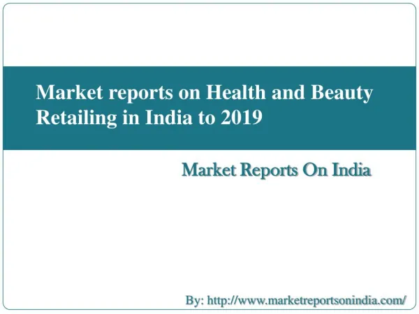 Market reports on Health and Beauty Retailing in India to 2019