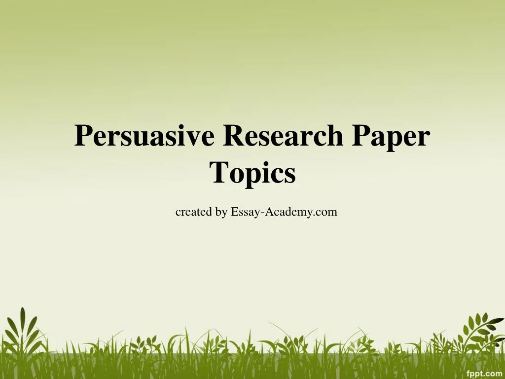 persuasive research paper topics