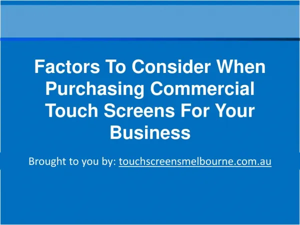 Factors To Consider When Purchasing Commercial Touch Screens For Your Business
