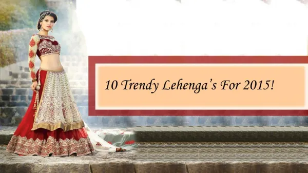 Latest Indian Bridal Lehenga Designs For 2015!