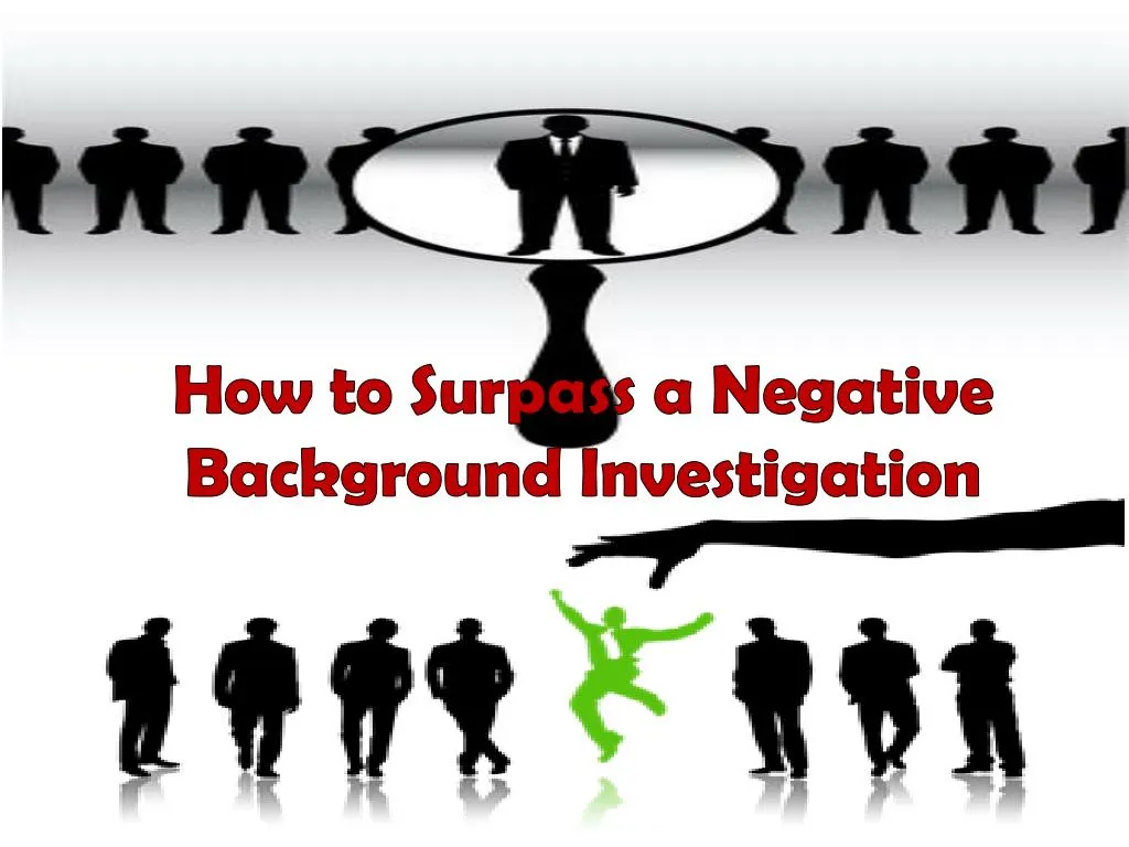how to surpass a negative background investigation