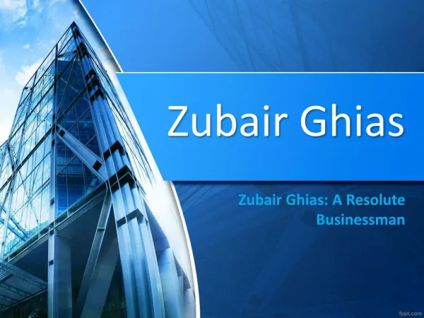 Zubair Ghias: A Resolute Businessman