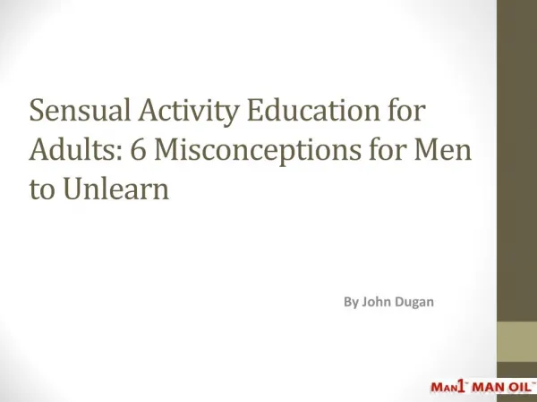 Sensual Activity Education for Adults: 6 Misconceptions for Men to Unlearn