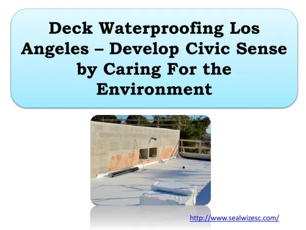 Deck Waterproofing Los Angeles – Develop Civic Sense by Caring For the Environment