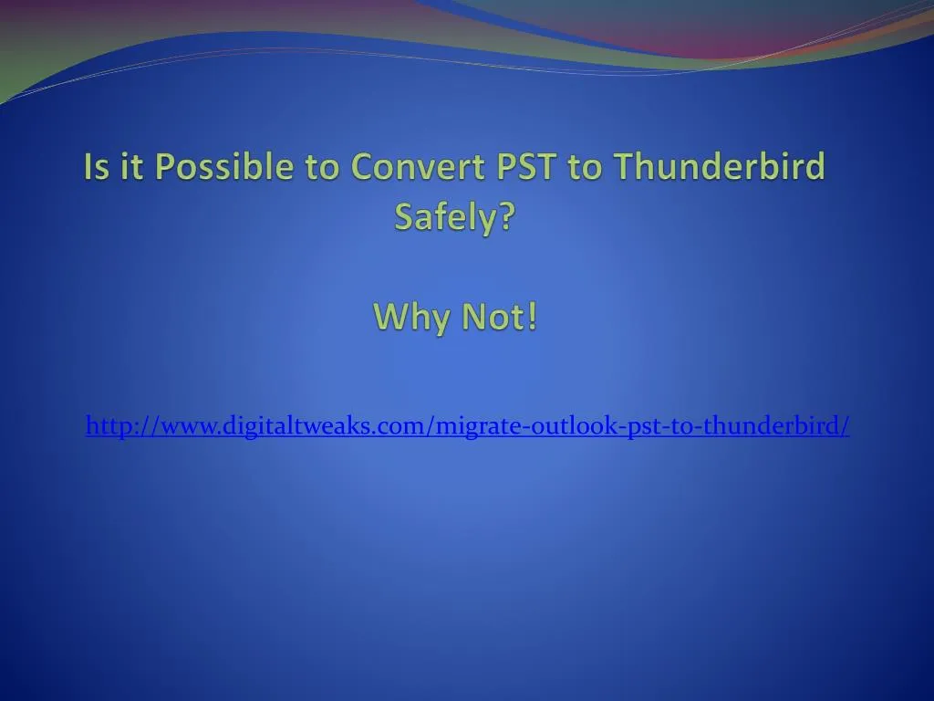 is it possible to convert pst to thunderbird safely why not