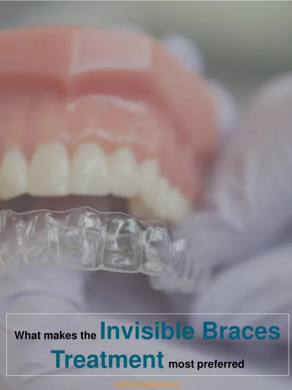 What makes the invisible braces treatment most preferred?