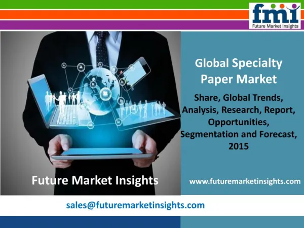 Specialty Paper Market: Global Industry Analysis, Size, Share and Forecast 2015-2025