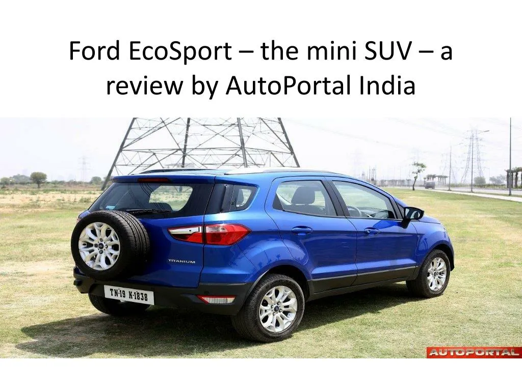 ford ecosport the mini suv a review by autoportal india