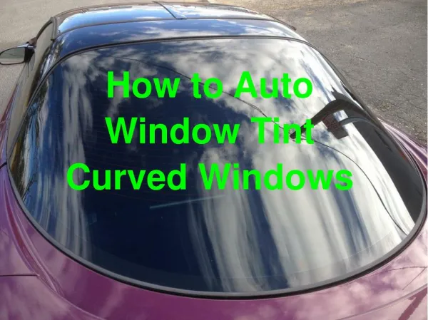How to Auto Window Tint Curved Windows