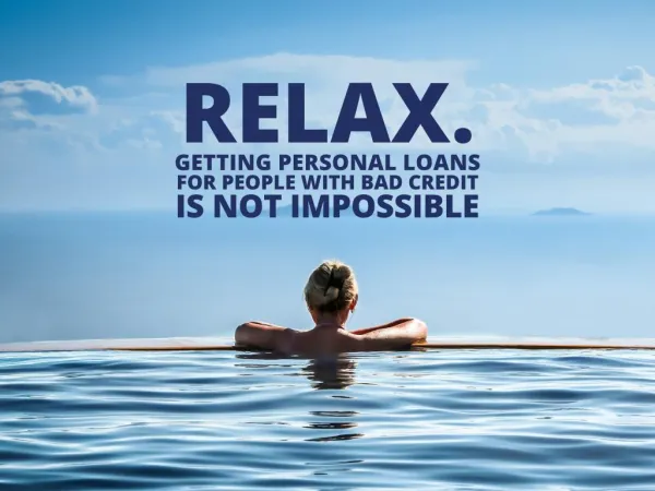 RELAX. Getting Personal Loans for People with Bad Credit Is Not Impossible