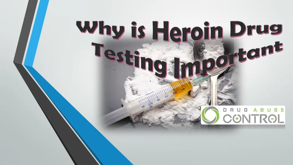 why is heroin drug testing important