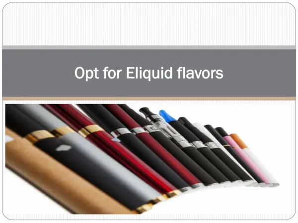 Opt for Eliquid flavors