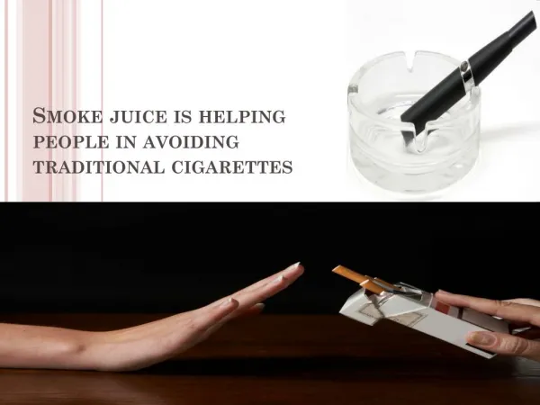 Smoke juice is helping people in avoiding traditional cigarettes