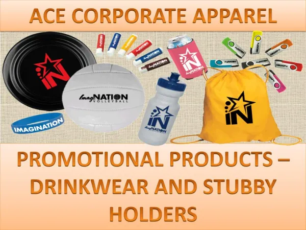 PROMOTIONAL PRODUCTS – DRINKWEAR AND STUBBY HOLDERS