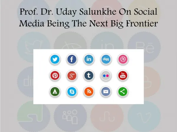 Prof. Dr. Uday Salunkhe On Social Media Being The Next Big Frontier