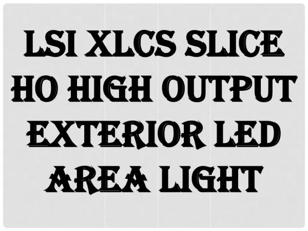 LSI XLCS Slice HO High Output Exterior LED Area Light