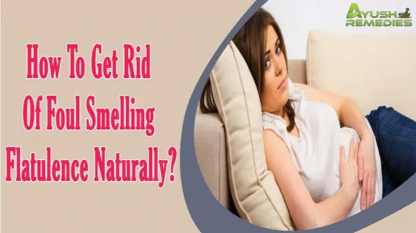 How To Get Rid Of Foul Smelling Flatulence Naturally?