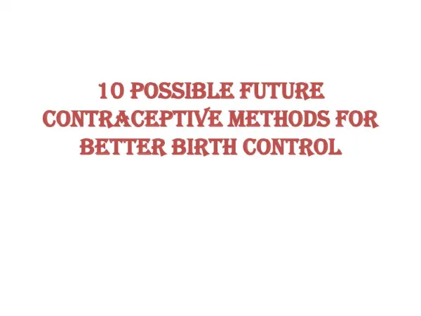 Ten possible future contraceptive methods for better birth control