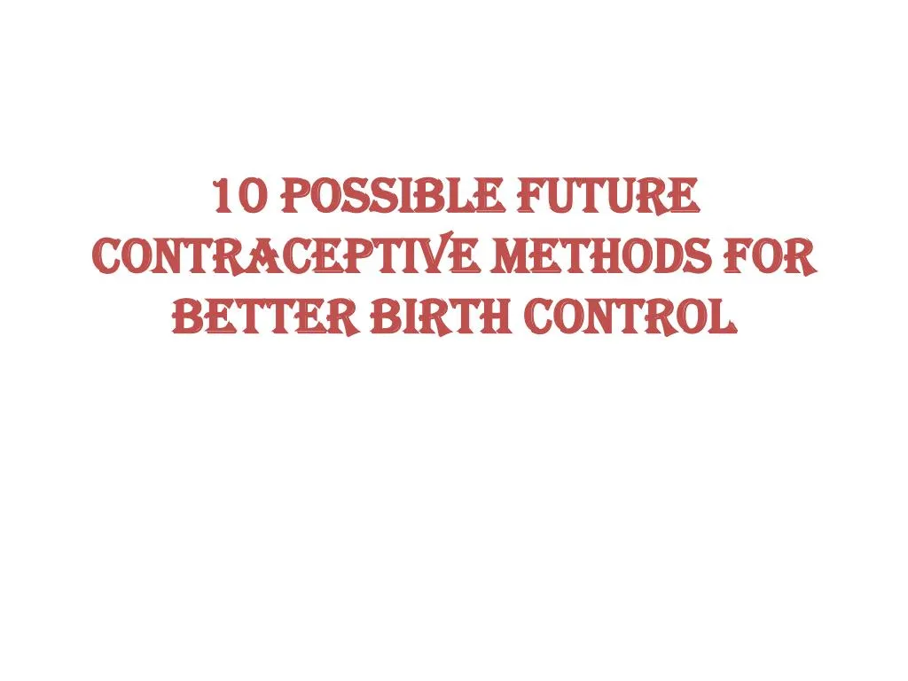10 possible future contraceptive methods for better birth control