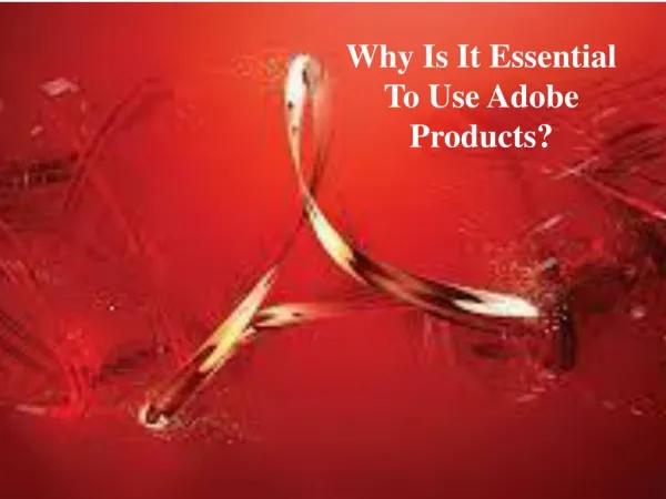 Why is it essential to Use Adobe Products?