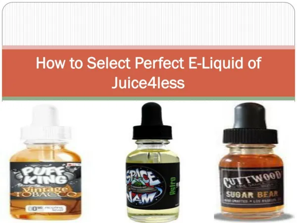 How to Select Perfect E-Liquid of Juice4less