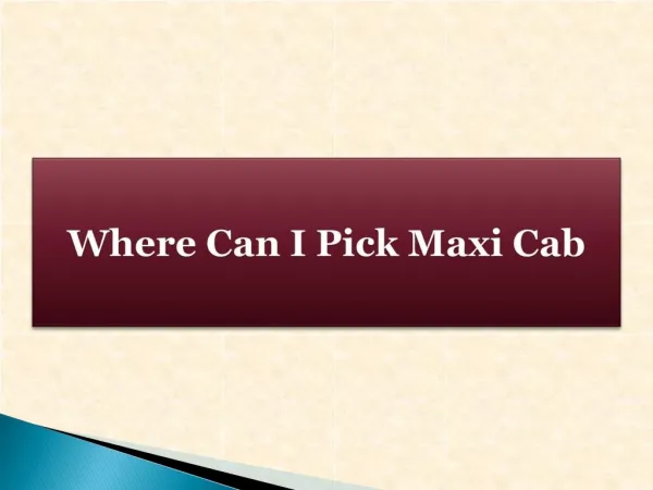 Where Can I Pick Maxi Cab