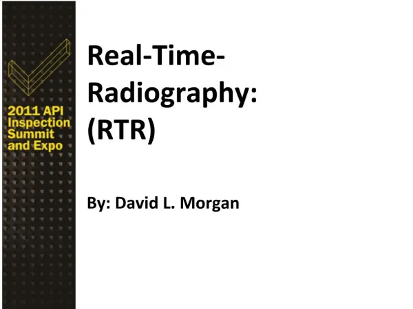 Real-Time-Radiography: RTR By: David L. Morgan