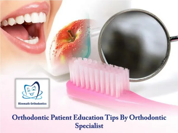 Orthodontic Patient Education Tips By Orthodontic Specialist