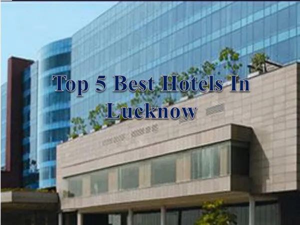Top 5 Best Hotels in Lucknow - Get Address, Fees