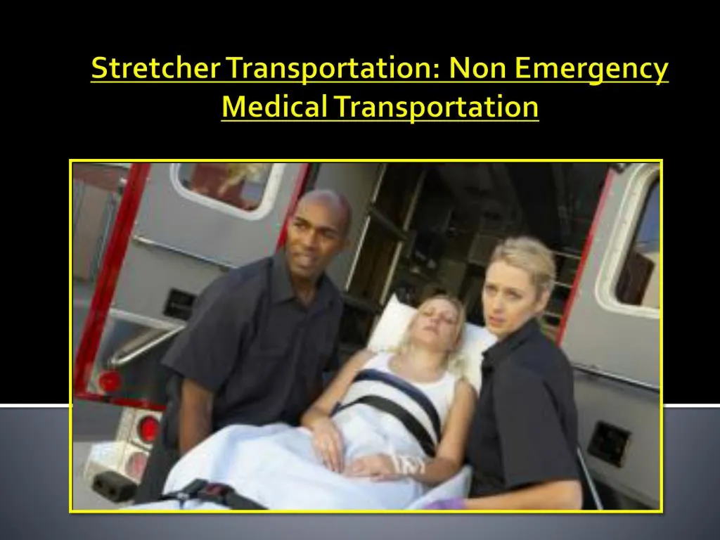 stretcher transportation non emergency medical transportation