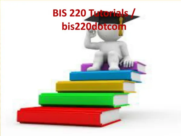 BIS 220 Tutorials / bis220dotcom