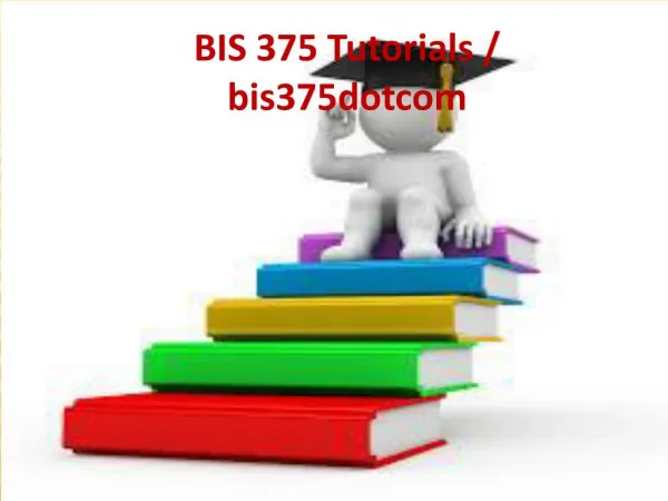 BIS 375 Tutorials / bis375dotcom