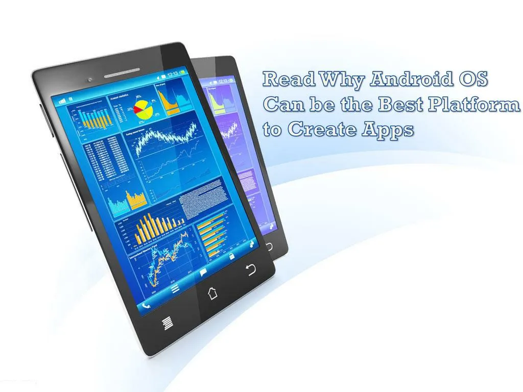 read why android os can be the best platform to create apps