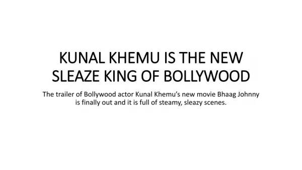 Kunal khemu is the new sleaze king of bollywood