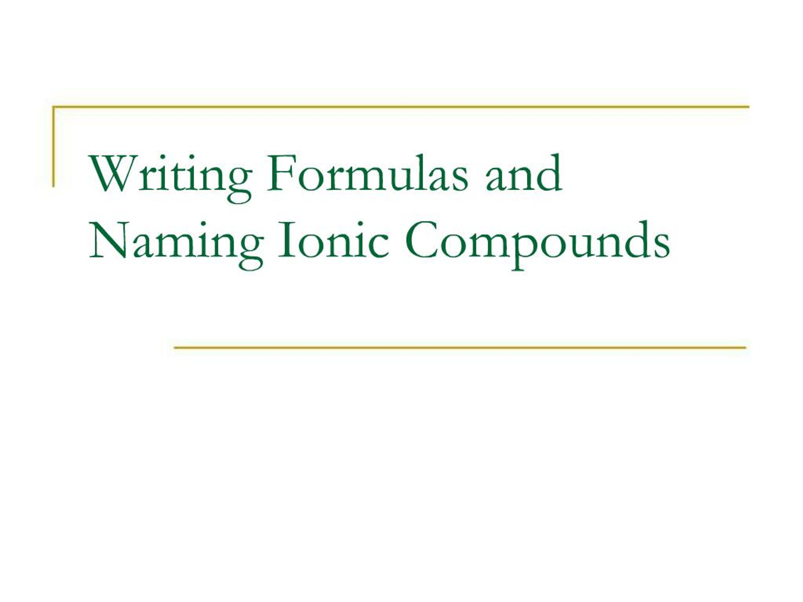 PPT - Writing Formulas and Naming Ionic Compounds PowerPoint ...