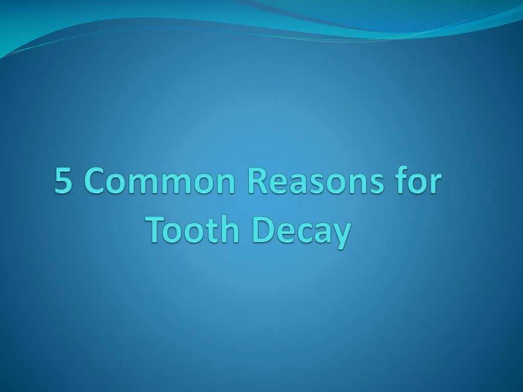 5 common reasons for tooth decay