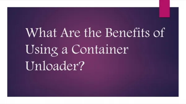 What Are the Benefits of Using a Container Unloader?