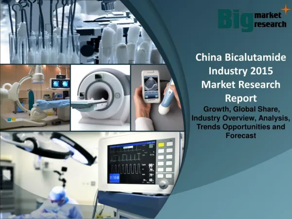 China Bicalutamide Industry 2015 Markets Size, Share Trends, Demand & Forecast