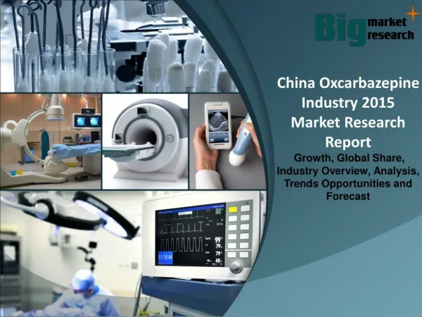 China Oxcarbazepine Industry 2015 - Size, Share, Demand, Growth & Opportunities