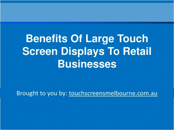 Benefits Of Large Touch Screen Displays To Retail Businesses