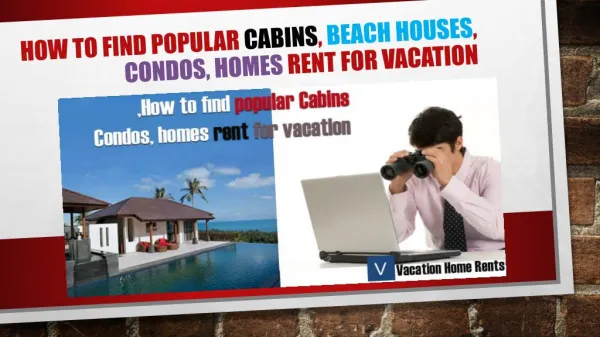 How to find popular Cabins, Beach Houses, Condos, homes rent for vacation