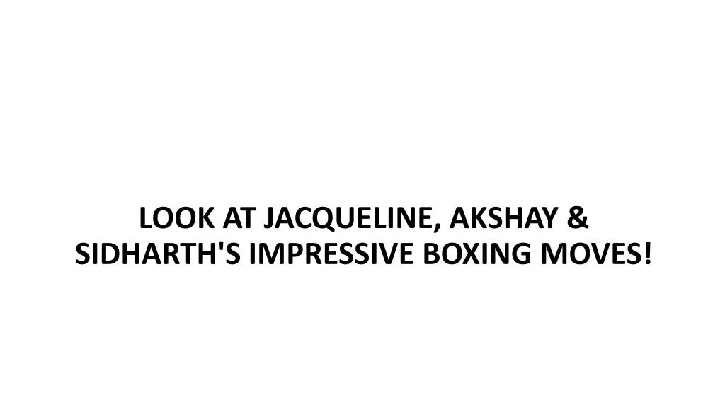 look at jacqueline akshay sidharth s impressive boxing moves