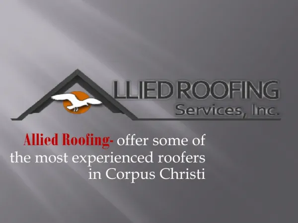 Allied Roofing Services offer some of the most experienced roofers in Corpus Christi.