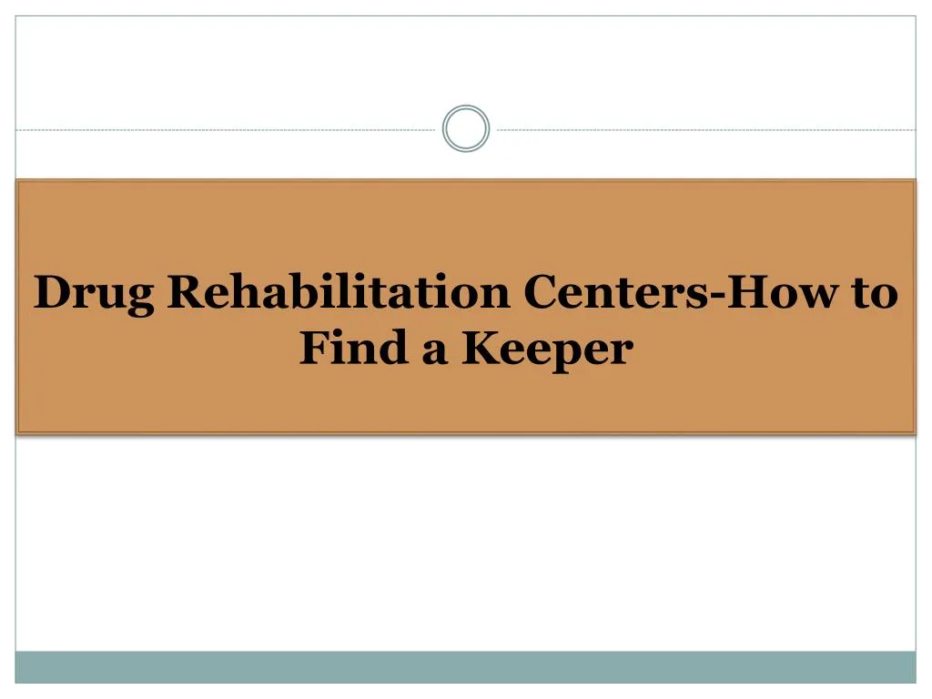 drug rehabilitation centers how to find a keeper