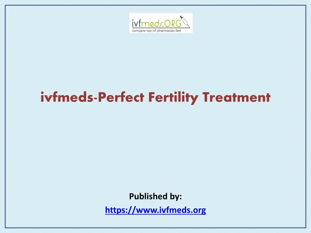 ivfmeds perfect fertility treatment published by https www ivfmeds org