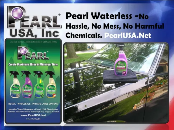 Pearl Waterless- No Hassle, No Mess, No Harmful Chemicals.