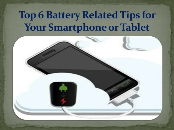 Top 6 battery related tips for your smartphone or Tablet